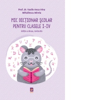Mic Dictionar Scolar pentru clasele I-IV.  Editia a doua, revizuita