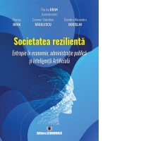 Societatea rezilienta. Entropie in economie, administratie publica si Inteligenta Artificiala