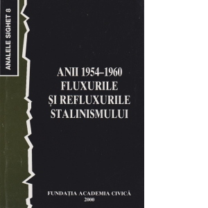Anii 1954-1960 - Fluxurile si refluxurile stalinismului (Analele Sighet 8)