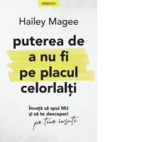 Puterea de a nu fi pe placul celorlalti. Invata sa spui NU si sa te descoperi pe tine insuti