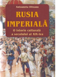 Rusia imperiala. O istorie culturala a secolului al XIX-lea. Editia a II-a, revazuta si adaugita