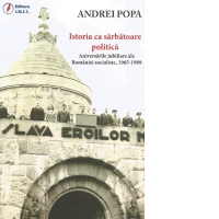 Istoria ca sarbatoare politica. Aniversarile jubiliare ale Romaniei socialiste, 1965-1989