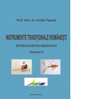 Instrumente traditionale romanesti. Studii acustico-muzicale. Volumul V