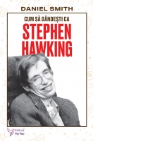 Cum sa gandesti ca Stephen Hawking