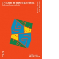 17 cazuri de psihologie clinica. Psihopatologia adultului