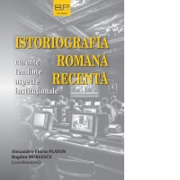 Istoriografia romana recenta. Curente, tendinte, aspecte institutionale