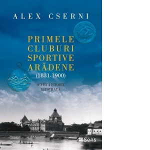 Primele cluburi sportive aradene (1831-1900). Scurta istorie ilustrata