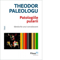 Patologiile puterii. Gandurile unui convalescent
