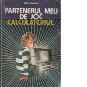 Partenerul meu de joc, calculatorul - Ghid pentru utilizarea microcalculatoarelor