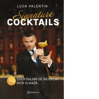 Signature cocktails. 70+ cocktailuri de incercat intr-o viata