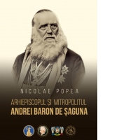 Arhiepiscopul si Mitropolitul Andrei Baron de Saguna