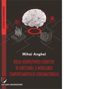 Rolul neurostiintei cognitive in cercetarea si modelarea comportamentului consumatorului