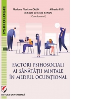 Factori psihosociali ai sanatatii mintale in mediul ocupational. Studii aplicative asupra echilibrului profesional-personal si a dinamicii relatiilor la locul de munca
