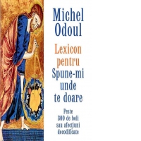 Lexicon pentru Spune-mi unde te doare. Peste 300 de boli sau afectiuni decodificate