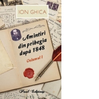 Amintiri din pribegia dupa 1848. Volumul I