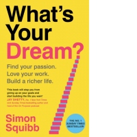 What's Your Dream? : Find Your Passion. Love Your Work. Build a Richer Life.