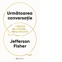 Urmatoarea conversatie. Creeaza conexiune, nu conflicte