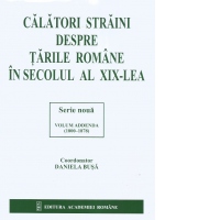 Calatori straini despre Tarile Romane in secolul al XIX-lea. Serie noua volum ADDENDA (1800-1878)