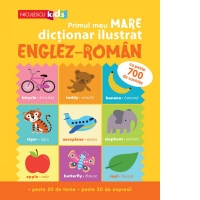 Primul meu mare dictionar ilustrat englez-roman. Cu peste 700 de cuvinte, peste 50 de teme, peste 50 de expresii