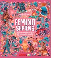 Femina Sapiens. O istorie a evolutiei umane din perspectiva feminina