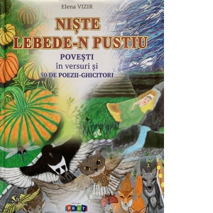 Niste lebede-n pustiu. Povesti in versuri si 50 de poezii-ghicitori