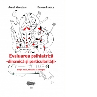 Evaluare psihiatrica. Dinamica si particularitati. Editie noua, revizuita si adaugita