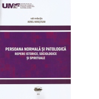 Persoana normala si patologica. Repere istorice, sociologice si spirituale