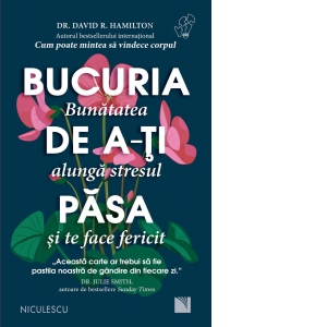Bucuria de a-ti pasa. Bunatatea alunga stresul si te face fericit