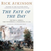 The Fate of the Day : The War for America, Fort Ticonderoga to Charleston, 1777-1780