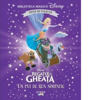 Regatul de gheata. Un pui de ren simpatic. Volumul 73. Disney. Biblioteca magica, editie de colectie