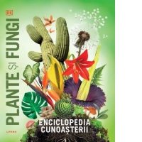 Enciclopedia cunoasterii. Plante si fungi