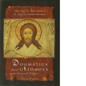 Dogmatica ortodoxa. Manual pentru Seminariile teologice