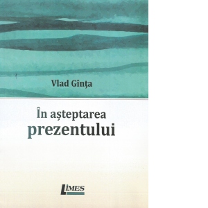 In asteptarea prezentului