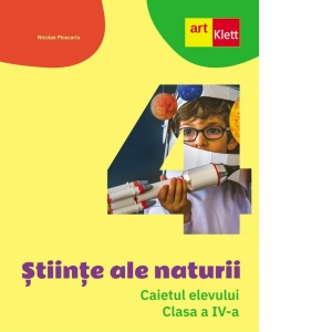 Stiinte ale naturii. Caietul elevului. Clasa a IV-a