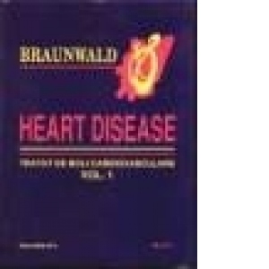 Braunwald. Heart disease 2 volume - Tratat de boli cardiovasculare