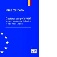 Cresterea competitivitatii sectorului agroalimentar din Romania pe piata Uniunii Europene