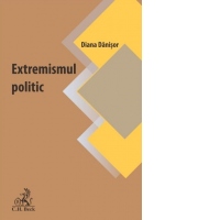 Extremismul politic. Oglinda tulburatoare a vremurilor noastre