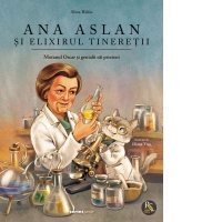Ana Aslan si elixirul tineretii. Motanul Oscar si genialii lui prieteni