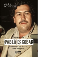 Pe urmele lui Pablo Escobar. Uciderea celui mai periculos baron al drogurilor
