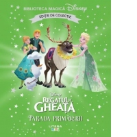 Regatul de gheata. Parada primaverii. Volumul 75. Disney. Biblioteca magica, editie de colectie