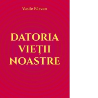 Datoria vietii noastre