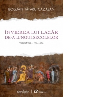 Invierea lui Lazar de-a lungul secolelor. Volumul I: 125-1486