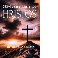 Sa-L urmam pe Hristos