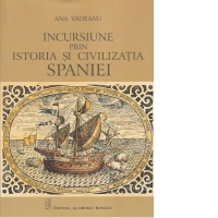 Incursiune prin istoria si civilizatia Spaniei