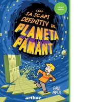 Cum sa scapi definitiv de Planeta Pamant