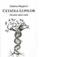 Cetatea lupilor. Drumul spre casa. Volumul I