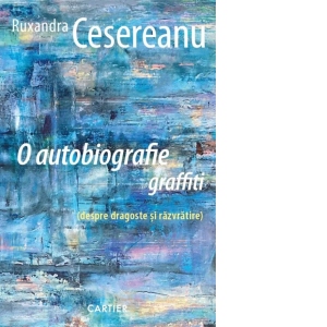 O autobiografie graffiti (despre dragoste si razvratire)