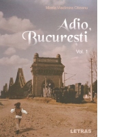 Adio, Bucuresti. Vol.1