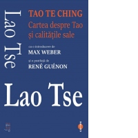 Tao Te Ching. Cartea despre Tao si calitatile sale