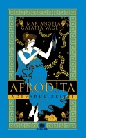 Afrodita. Adevarul zeitei